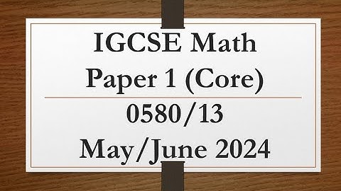 IGCSE Mathematics Paper 1 (Core) 0580/13 May/June 2024