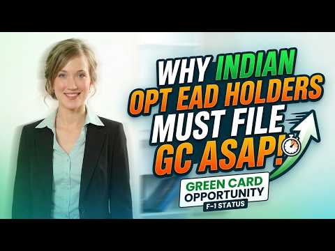 Why Indian-born F-1 OPT EAD holders Should File their Green Card at the Earliest? *