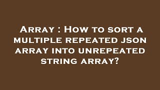Array : How to sort a multiple repeated json array into unrepeated string array?