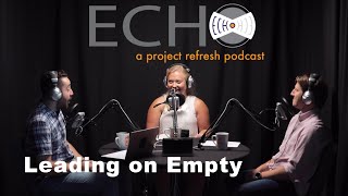 ECHO Episode 20, Season 3 — Leading on Empty