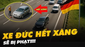 VÌ SAO Ở ĐỨC CẤM XE HẾT XĂNG?