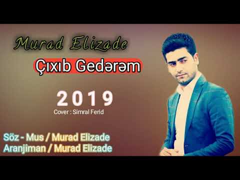 Murad Elizade - Cixib gederem 2019