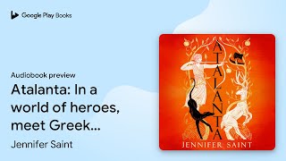 Atalanta: From the No. 1 Sunday Times… by Jennifer Saint · Audiobook preview