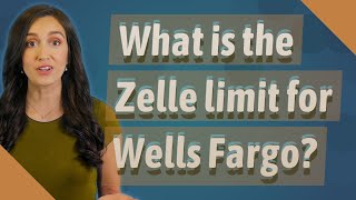 What is the Zelle limit for Wells Fargo
