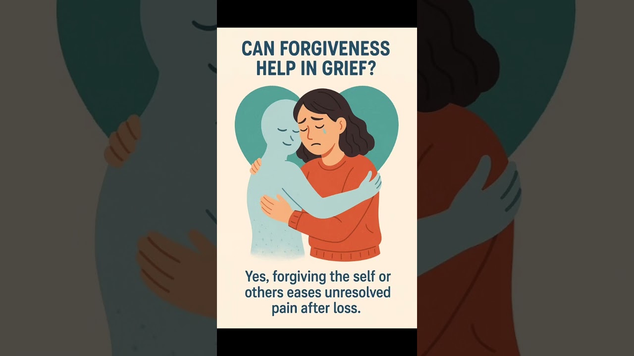 Can Forgiveness Help in Grief”- 