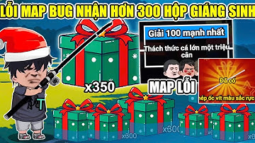 CÁCH BUG MAP MỚI NHẬN HƠN 300 HỘP GIÁNG SINH MIỄN PHÍ TRONG 1h LÀM NGAY CÂU CÁ VẠN CÂN