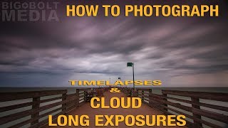 How to Photograph Cloud Timelapses & Long Exposures