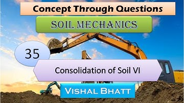 Lec 35 Consolidation of Soil VI | Soil Mechanics | Vishal Bhatt