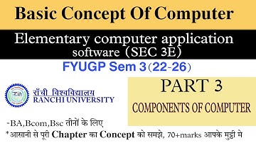Basic concept of computer || SEC 3 (22-26) ||Ranchi university||ELEMENTARY COMPUTER APPLICATION SOF.