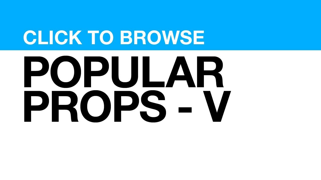 Most Popular Props - V **CLICK VIDEO to watch clips featuring PROP**
