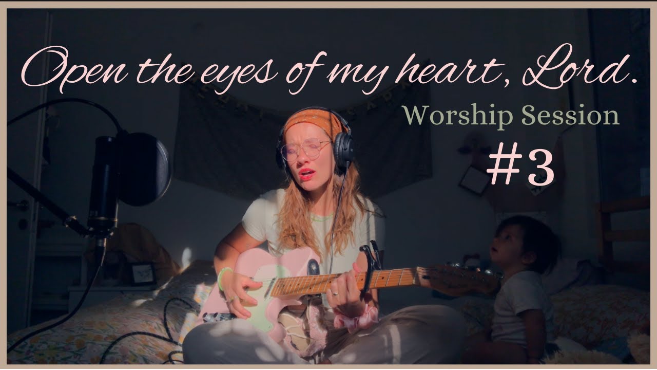 OPEN THE EYES OF MY HEART, LORD  |  Worship Session #3