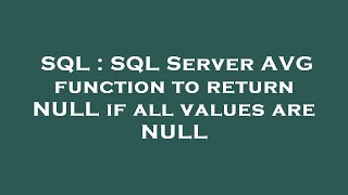SQL : SQL Server AVG function to return NULL if all values are NULL