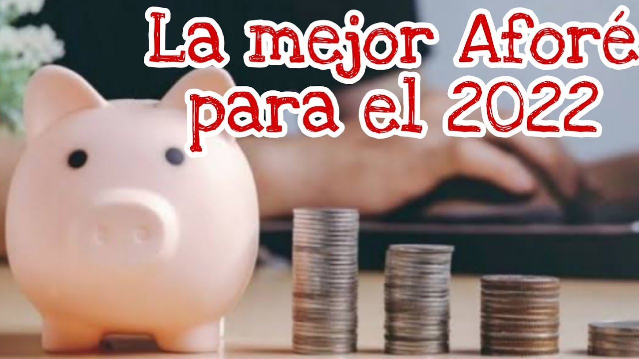 Cual es la mejor Afore para este 2022 - YouTube