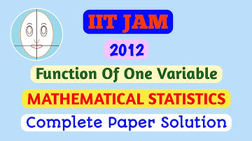 IIT JAM (2012) | Function Of One Variable | Mathematical Statistics | Complete Paper Solution