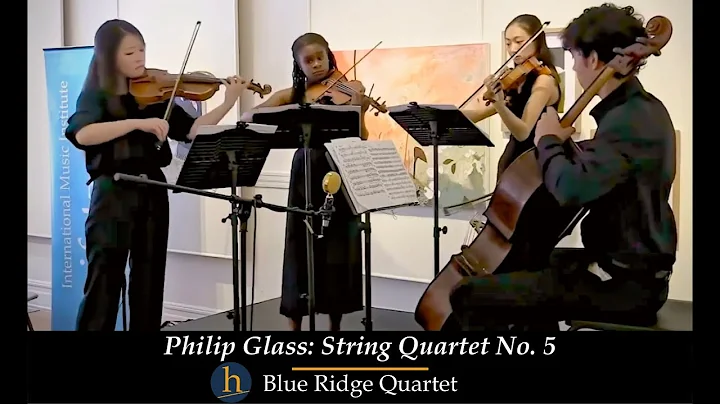 Philip Glass: String Quartet No. 5: V.  | Blue Ridge Quartet