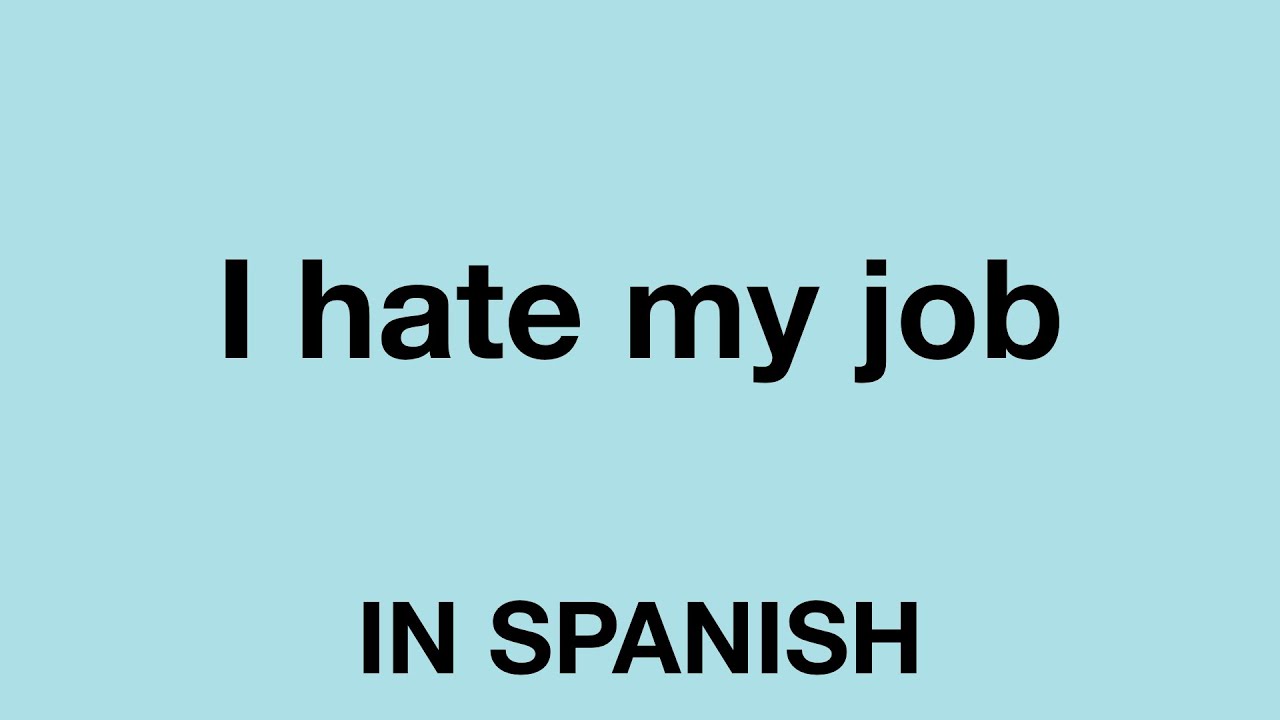 How To Say I Hate My Job In Spanish YouTube How To Say I Hate My Job In Spanish YouTube