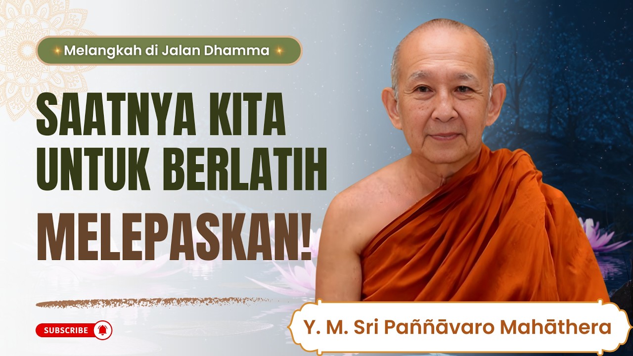 SAATNYA KITA UNTUK BERLATIH MELEPASKAN || Y. M. Sri Paññāvaro Mahāthera