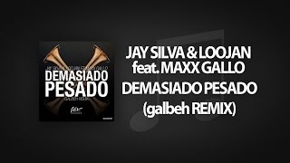 Jay Silva Loojan - Demasiado Pesado Feat. Maxx Gallo Galbeh Remix