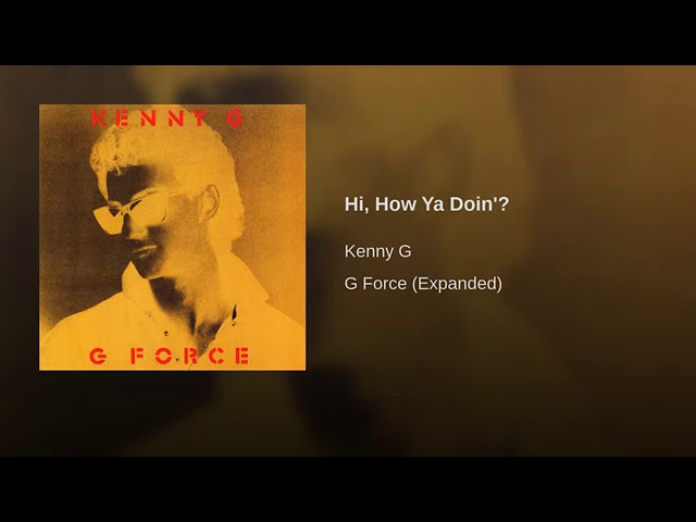 Kenny G-Hi how you doin