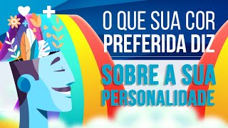 O QUE SUA COR PREFERIDA DIZ SOBRE SUA PERSONALIDADE