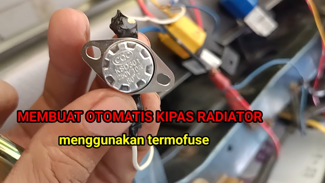 MEMBUAT OTOMATIS KIPAS RADIATOR DENGAN TERMOFUSE