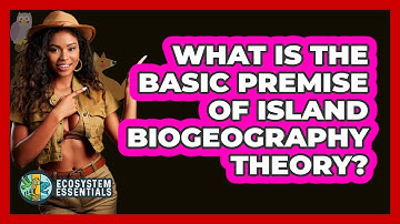 What Is the Basic Premise of Island Biogeography Theory?
