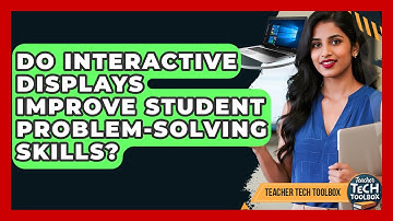 Do Interactive Displays Improve Student Problem-solving Skills? - Teacher Tech Toolbox