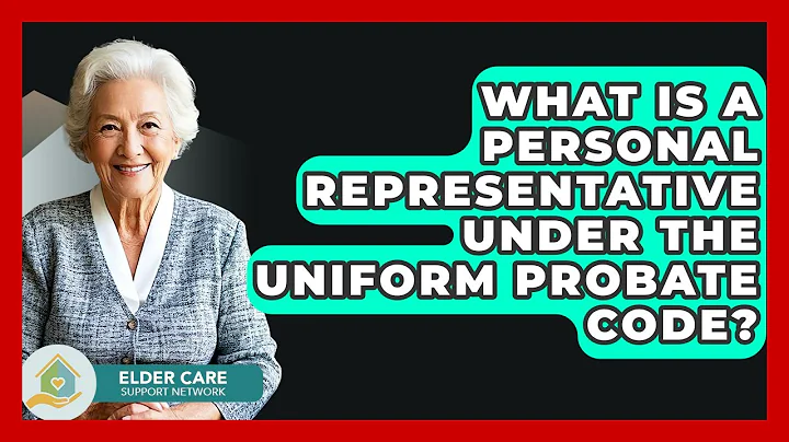 What Is A Personal Representative Under The Uniform Probate Code? - Elder Care Support Network