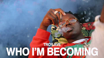 Troy Ave - Who I'm Becoming (Explicit)