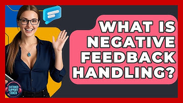 What Is Negative Feedback Handling? - Customer Support Coach