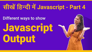Output in javaScript - Different ways to show - Javascript tutorial Part 4