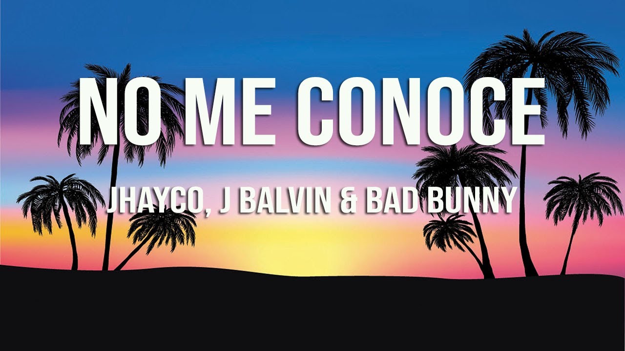 Bad Bunny & Jhayco, J Balvin No Me Conoce Remix (Letra/Lyrics) YouTube