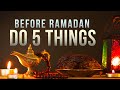 DO 5 THINGS BEFORE RAMADAN 2021