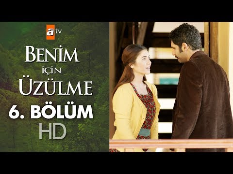 Benim için üzülme 6. bölüm