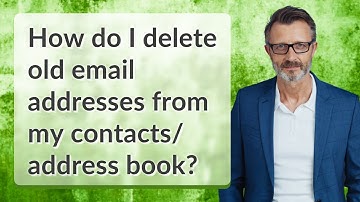 How do I delete old email addresses from my contacts/ address book?