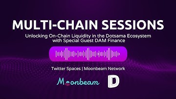 Multi-Chain Session: Unlocking On-Chain Liquidity in the Dotsama Ecosystem featuring DAM Finance