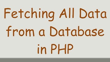 Fetching All Data from a Database in PHP