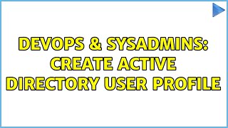 DevOps & SysAdmins: Create Active Directory User Profile (5 Solutions!!)