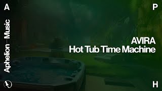 AVIRA - Hot Tub Time Machine (Extended Mix)