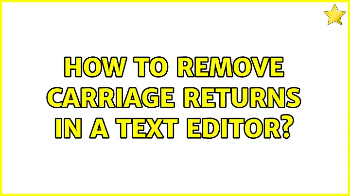 How to remove carriage returns in a text editor?