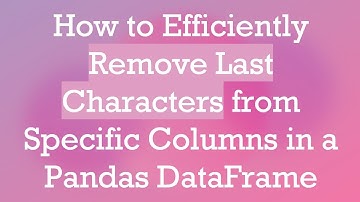 How to Efficiently Remove Last Characters from Specific Columns in a Pandas DataFrame