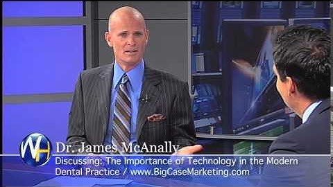 Technology in the Modern Dental Practice, Dr. James McAnally