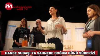 HANDE SUBAŞIYA SAHNEDE DOĞUM GÜNÜ KUTLAMASI