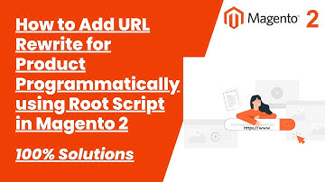 100% Solutions | How to Add URL Rewrite for Product Programmatically using Root Script in Magento 2