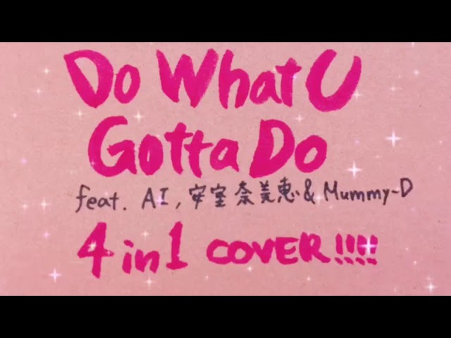 Do What U Gotta Do feat. AI, 安室奈美恵 & Mummy-D / ZEEBRA / 4 in