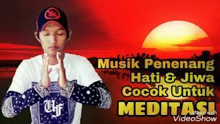 MUSIK MEDITASI KETENANGAN HATI DAN JIWA PART.1
