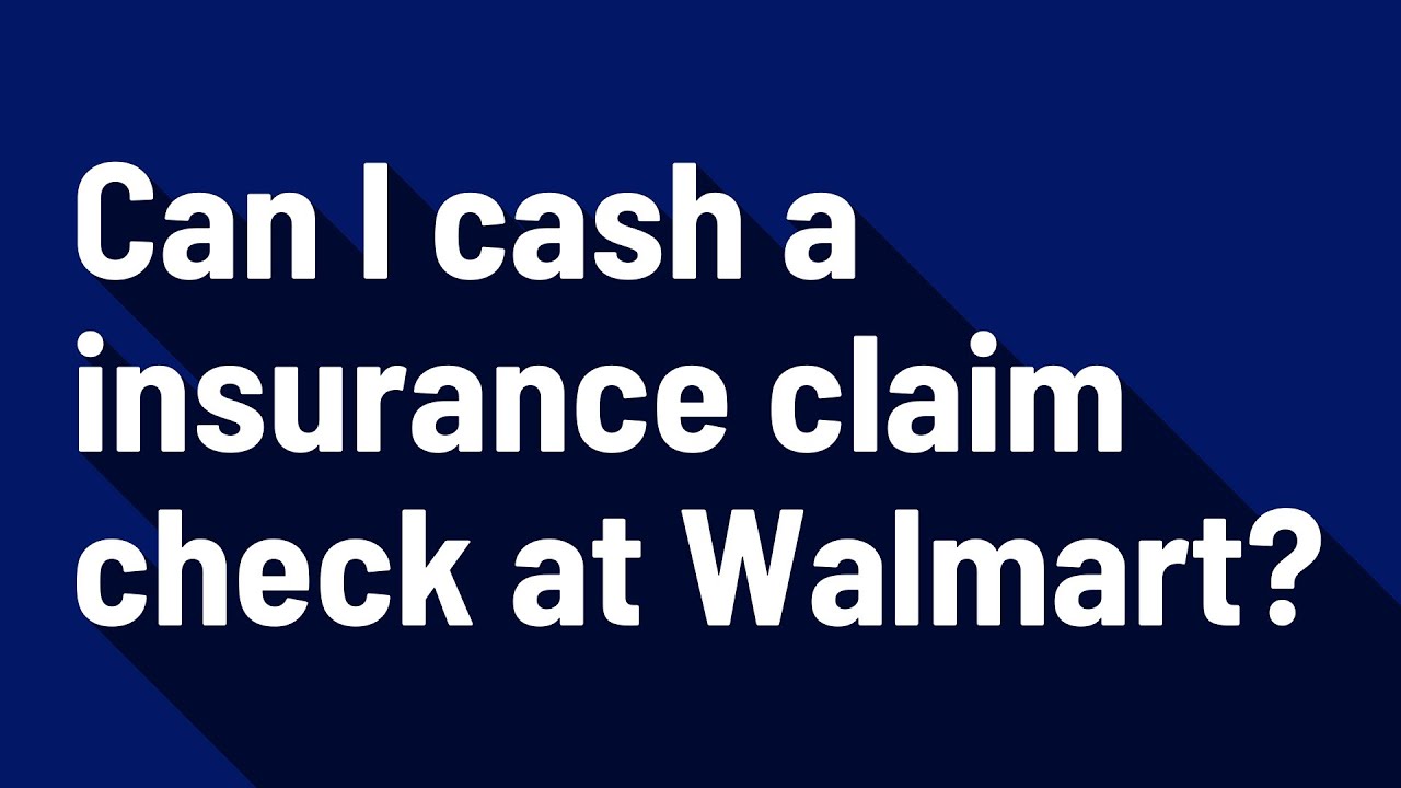 can-i-cash-a-insurance-claim-check-at-walmart-youtube