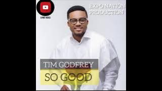 TIM GODFREY  - SO GOOD LYRICAL VIDEO BY EXPO NATION PRODUCTION