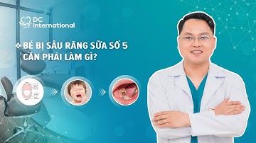 Bé Bị Sâu Răng Sữa Số 5 Cần Phải Làm Gì? Dự Phòng Sâu Răng Sữa!Dr Cường