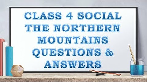 The Northern Mountains Question and Answers Class 4 || Social Class 4 The Northern Mountains Q and A